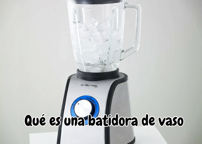 Qué es una batidora de vaso