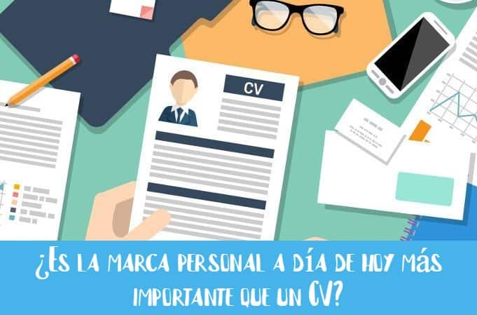 ¿Es la marca personal a día de hoy más importante que un CV?